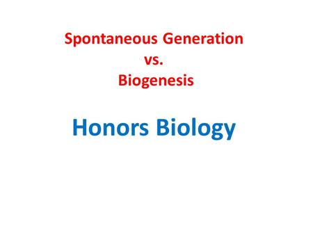 Spontaneous Generation vs. Biogenesis Honors Biology