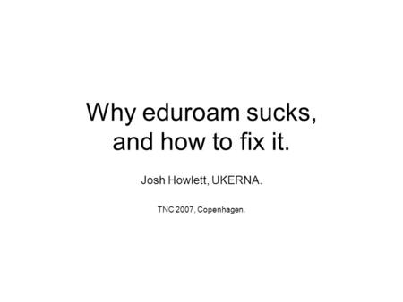 Why eduroam sucks, and how to fix it.