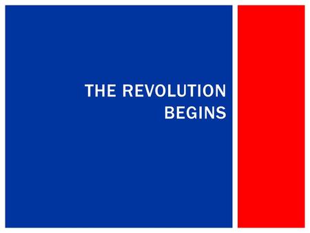 THE REVOLUTION BEGINS  The First Continental Congress decided to take no action against the British for the Intolerable Acts.  Many were hoping the.