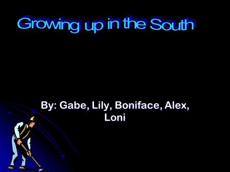 By: Gabe, Lily, Boniface, Alex, Loni. Growing up white in the 1930s Living conditions? Living conditions? They each had a maid. They each had a maid.