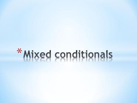 You are now familiar with present, past and future conditional verb forms. Sometimes Unreal Conditional sentences are mixed. This means that the time.