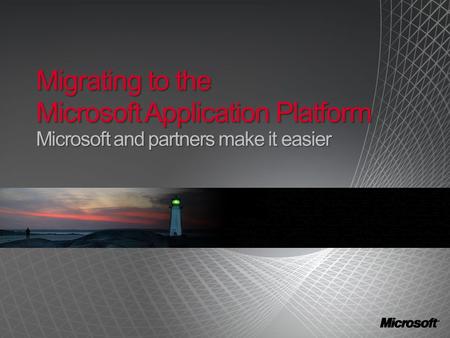 Migrating to the Microsoft Application Platform Microsoft and partners make it easier.