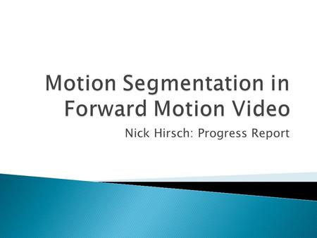 Nick Hirsch: Progress Report. Track Features (KLT) Determine Direction of Tracked Points Compare Tracks to FoE Direction Field Update FoE Stabilize Tracks.