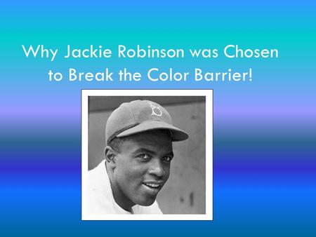 Why Jackie Robinson was Chosen to Break the Color Barrier!