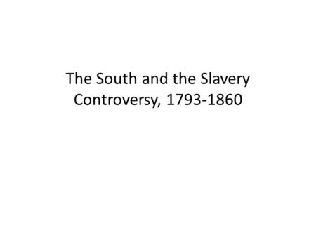 The South and the Slavery Controversy,