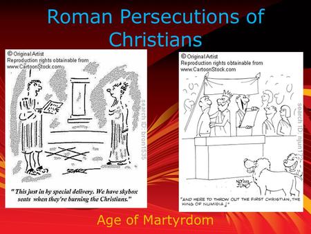 Roman Persecutions of Christians Age of Martyrdom.