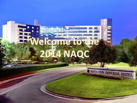 Welcome to the 2014 NAQC. Welcome to Research Triangle Park Post World War II, North Carolina was one of the poorest states due to struggling farming,