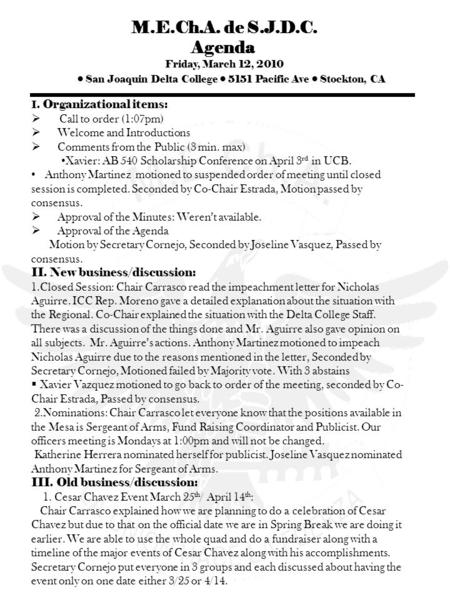 M.E.Ch.A. de S.J.D.C. Agenda Friday, March 12, 2010 San Joaquin Delta College 5151 Pacific Ave Stockton, CA I. Organizational items:  Call to order (1:07pm)