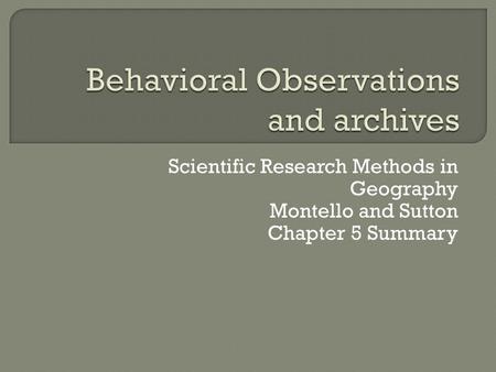 Scientific Research Methods in Geography Montello and Sutton Chapter 5 Summary.