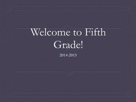 Welcome to Fifth Grade! 2014-2015. Schedule  8:20-8:40- Welcome/Morning Work  8:40-9:30- Enrichments  9:30-11:00- Reading  11:00-11:15- Recess  11:15-12:35-