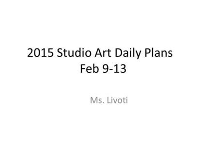 2015 Studio Art Daily Plans Feb 9-13 Ms. Livoti. Monday 2-9 Aim: How can you complete your Pop Art Portrait? Do Now: HW: Cartoon Craziness! Think of 3.