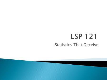 Statistics That Deceive.  It is well accepted knowledge that the larger the data set, the better the results  Simpson’s Paradox demonstrates that a.