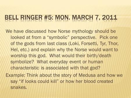 We have discussed how Norse mythology should be looked at from a “symbolic” perspective. Pick one of the gods from last class (Loki, Forsetti, Tyr, Thor,