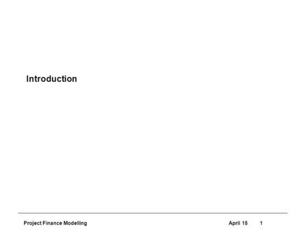 Project Finance ModellingApril 151 Introduction. Renewable Energy Analysis2 Real Estate Characteristics and Corporate versus Project Finance Analysis.