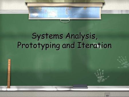 Systems Analysis, Prototyping and Iteration Systems Analysis.