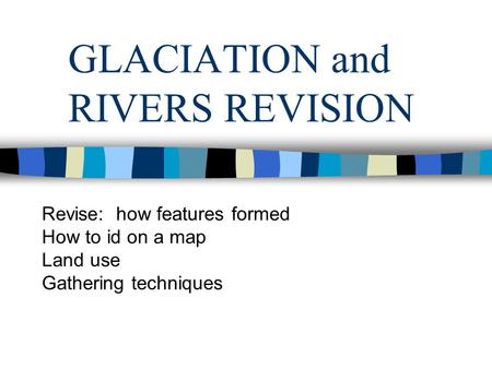 GLACIATION and RIVERS REVISION