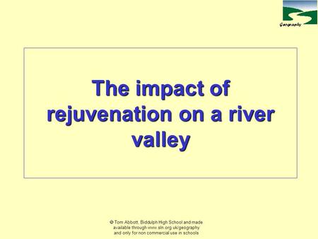  Tom Abbott, Biddulph High School and made available through www.sln.org.uk/geography and only for non commercial use in schools The impact of rejuvenation.