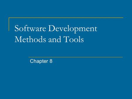 Software Development Methods and Tools Chapter 8.