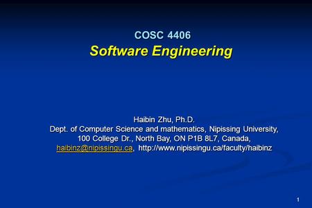 1 COSC 4406 Software Engineering COSC 4406 Software Engineering Haibin Zhu, Ph.D. Dept. of Computer Science and mathematics, Nipissing University, 100.