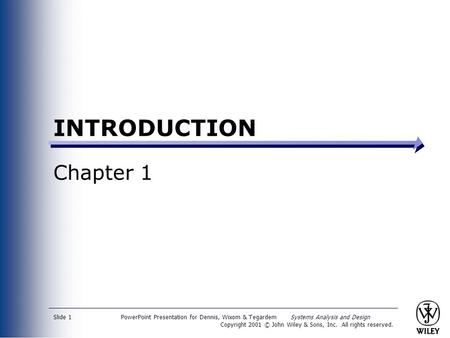 PowerPoint Presentation for Dennis, Wixom & Tegardem Systems Analysis and Design Copyright 2001 © John Wiley & Sons, Inc. All rights reserved. Slide 1.