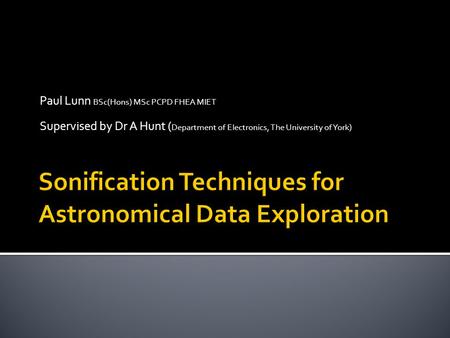 Paul Lunn BSc(Hons) MSc PCPD FHEA MIET Supervised by Dr A Hunt ( Department of Electronics, The University of York)