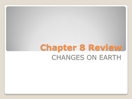 Chapter 8 Review CHANGES ON EARTH. Which layer of Earth is below the crust? A. Core B. Crust C. Mantle D. Inner core.