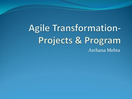 Archana Mehta. Spot a Failing project Costs a lot more than it should Its takes longer than anyone expected The product doesn’t do what it was supposed.