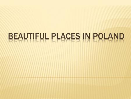 1. Mountains: - Waterfalls in Sudety Waterfalls in Sudety - Castle in Ksiaz Castle in Ksiaz - Gold mine Gold mine 2. Upland: - Eagle’s nests Eagle’s nests.