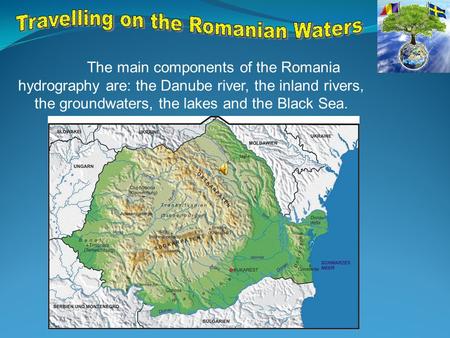 The main components of the Romania hydrography are: the Danube river, the inland rivers, the groundwaters, the lakes and the Black Sea.