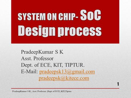 PradeepKumar S K Asst. Professor Dept. of ECE, KIT, TIPTUR.    PradeepKumar S K, Asst.