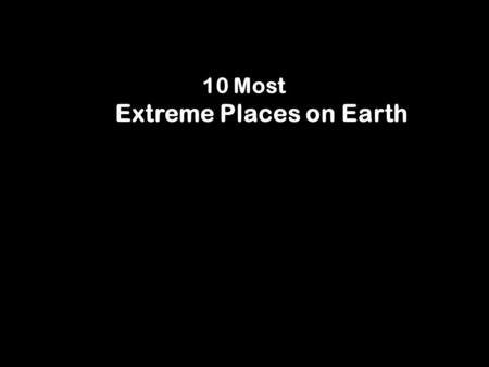 10 Most Extreme Places on Earth. Mt. Chimborazo (Ecuador) –highest point on Earth.