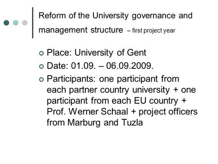 Reform of the University governance and management structure – first project year Place: University of Gent Date: 01.09. – 06.09.2009. Participants: one.