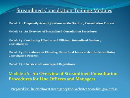 Streamlined Consultation Training Modules Module #1 - Frequently Asked Questions on the Section 7 Consultation Process Module #2 - An Overview of Streamlined.