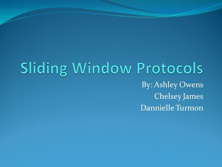 By: Ashley Owens Chelsey James Dannielle Turmon. Protocols Consist of 1) Forward Channels(for data) 2)Reverse Channels(for acknowledgements)