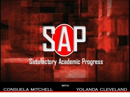 With CONSUELA MITCHELL YOLANDA CLEVELAND. Satisfactory Academic Progress School must have a published policy for monitoring a student’s progress Standards.