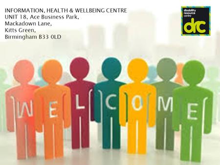 INFORMATION, HEALTH & WELLBEING CENTRE UNIT 18, Ace Business Park, Mackadown Lane, Kitts Green, Birmingham B33 0LD.