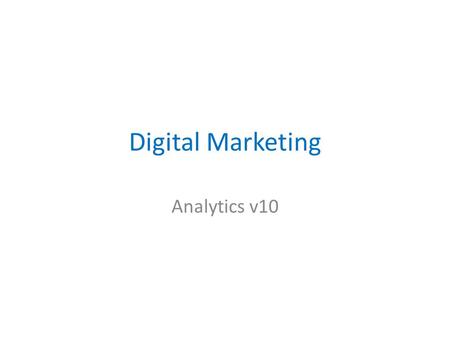 Digital Marketing Analytics v10. Introduction  Name / job role  What company are you with  How much experience do you have using Webtrends  Create.