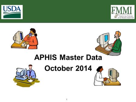 Transforming Financials at the People’s Department 1 APHIS Master Data October 2014.