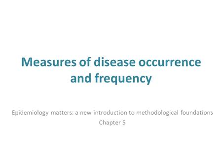 Measures of disease occurrence and frequency