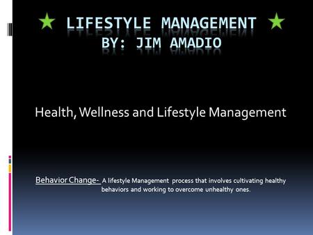 LIFESTYLE MANAGEMENT BY: Jim Amadio