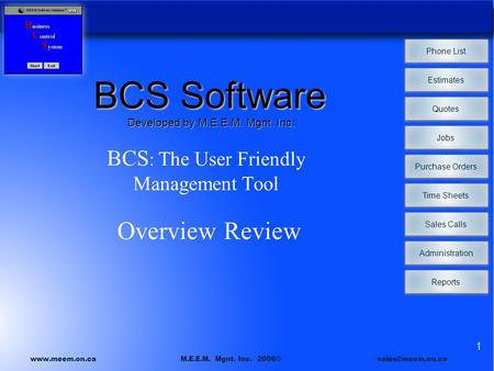 Phone List Estimates Quotes Jobs Time Sheets Sales Calls Administration Reports Purchase Orders  M.E.E.M. Mgnt. Inc. 2006©