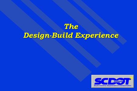 The Design-Build Experience. I-95 Honda Interchange $ 8 million Wateree River $ 8 million Reedy & Enoree Bridge $ 3 million SC 170 Widening $100 million.