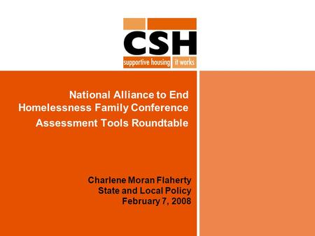 National Alliance to End Homelessness Family Conference Assessment Tools Roundtable Charlene Moran Flaherty State and Local Policy February 7, 2008.