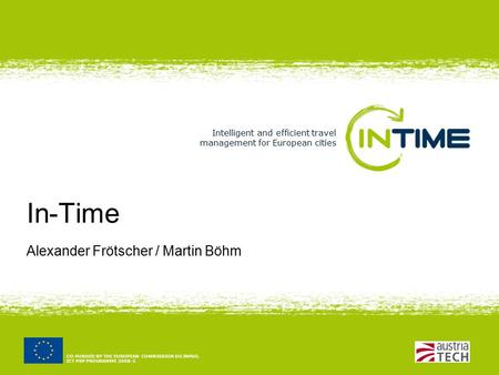 Intelligent and efficient travel management for European cities CO-FUNDED BY THE EUROPEAN COMMISSION DG INFSO, ICT PSP PROGRAMME 2008-2 In-Time Alexander.