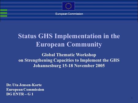 1. European Commission Status GHS Implementation in the European Community Global Thematic Workshop on Strengthening Capacities to Implement the GHS Johannesburg.