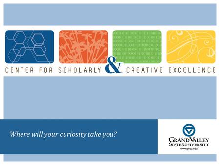 Where will your curiosity take you?. Getting Started in Research Consider a general area in which you want to conduct your research Start reading in your.