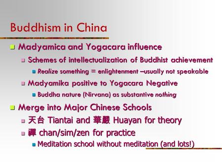 Buddhism in China Madyamica and Yogacara influence Madyamica and Yogacara influence Schemes of intellectualization of Buddhist achievement Schemes of intellectualization.