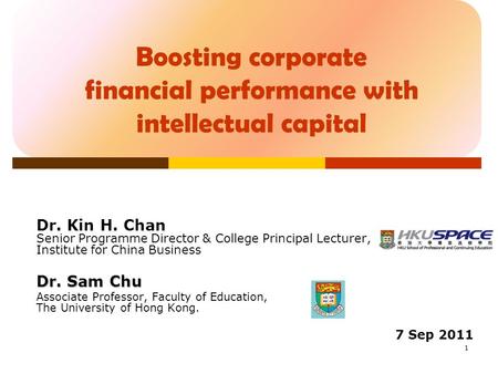 Boosting corporate financial performance with intellectual capital Dr. Kin H. Chan Senior Programme Director & College Principal Lecturer, Institute for.