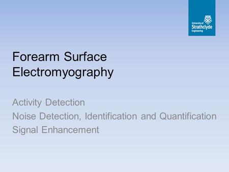 Forearm Surface Electromyography Activity Detection Noise Detection, Identification and Quantification Signal Enhancement.