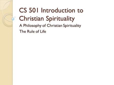 CS 501 Introduction to Christian Spirituality